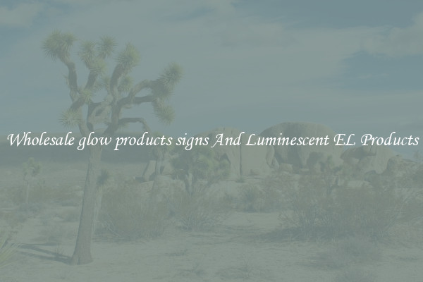 Wholesale glow products signs And Luminescent EL Products