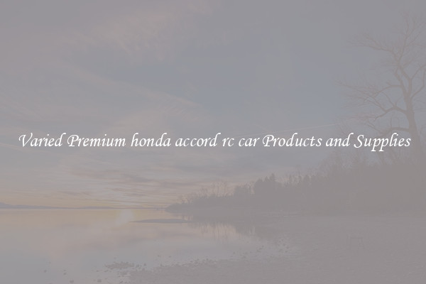 Varied Premium honda accord rc car Products and Supplies