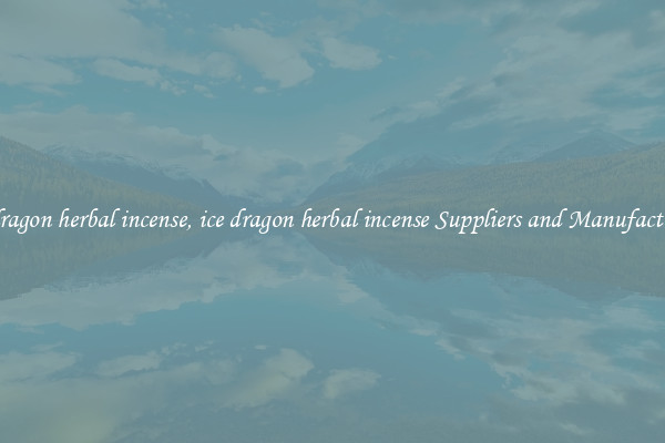 ice dragon herbal incense, ice dragon herbal incense Suppliers and Manufacturers