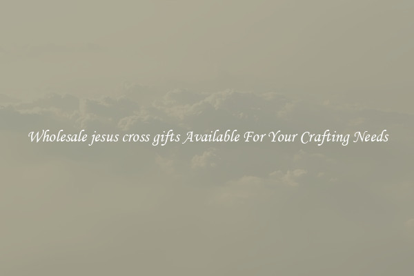 Wholesale jesus cross gifts Available For Your Crafting Needs