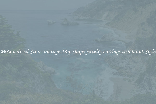 Personalized Stone vintage drop shape jewelry earrings to Flaunt Style