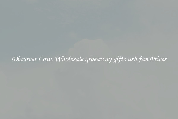 Discover Low, Wholesale giveaway gifts usb fan Prices