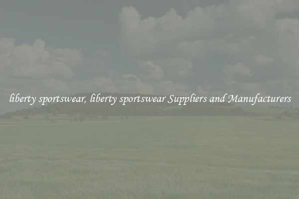 liberty sportswear, liberty sportswear Suppliers and Manufacturers