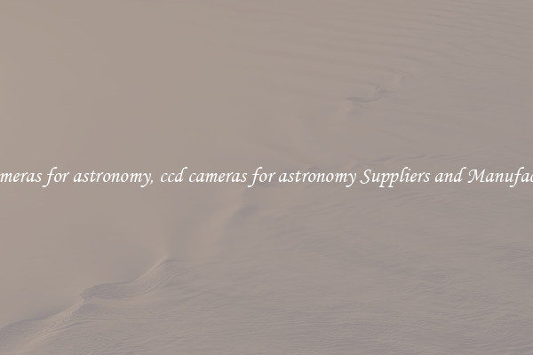 ccd cameras for astronomy, ccd cameras for astronomy Suppliers and Manufacturers
