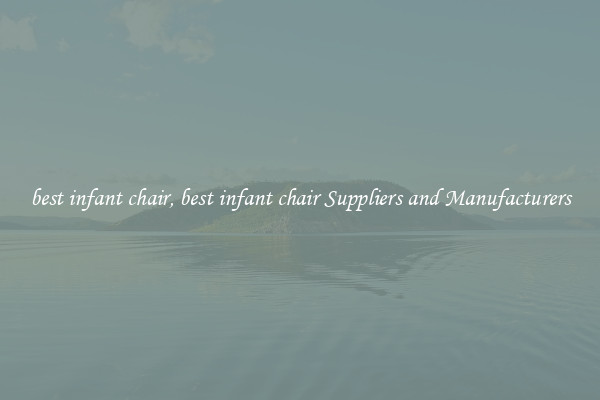 best infant chair, best infant chair Suppliers and Manufacturers
