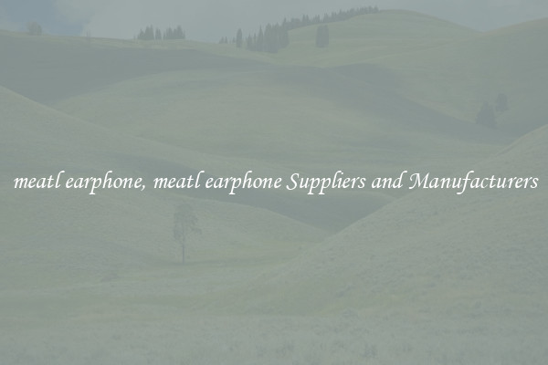 meatl earphone, meatl earphone Suppliers and Manufacturers