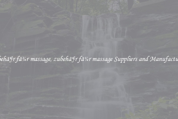 zubehã¶r fã¼r massage, zubehã¶r fã¼r massage Suppliers and Manufacturers