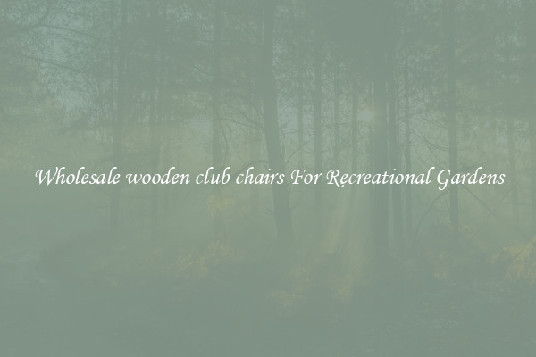 Wholesale wooden club chairs For Recreational Gardens