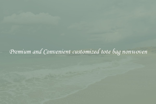 Premium and Convenient customized tote bag nonwoven