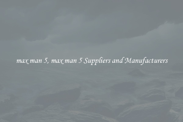 max man 5, max man 5 Suppliers and Manufacturers