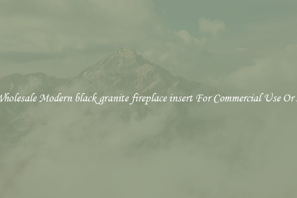 Buy Wholesale Modern black granite fireplace insert For Commercial Use Or Homes