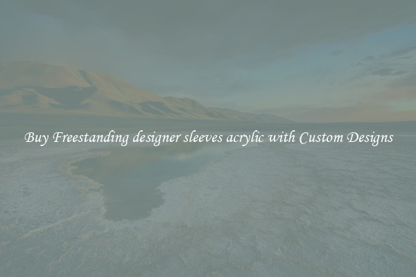 Buy Freestanding designer sleeves acrylic with Custom Designs
