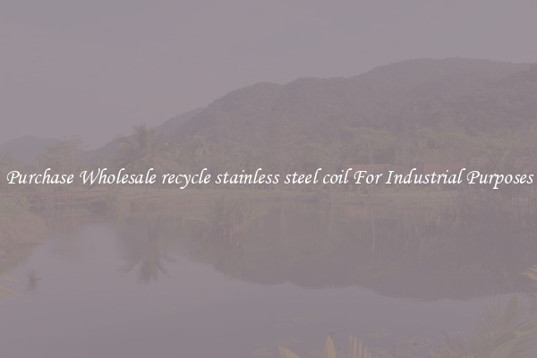 Purchase Wholesale recycle stainless steel coil For Industrial Purposes
