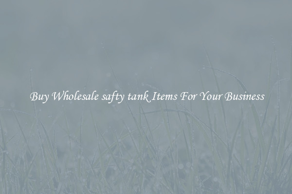Buy Wholesale safty tank Items For Your Business