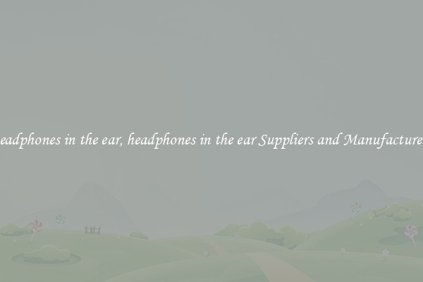 headphones in the ear, headphones in the ear Suppliers and Manufacturers
