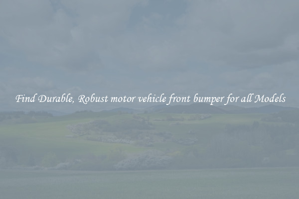 Find Durable, Robust motor vehicle front bumper for all Models