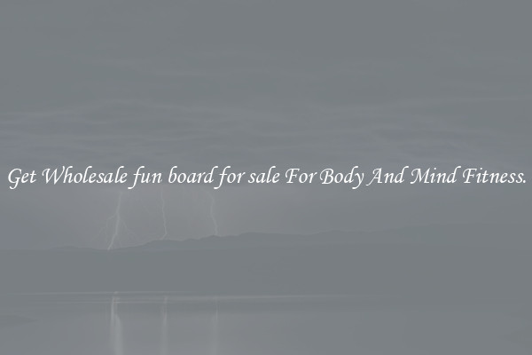 Get Wholesale fun board for sale For Body And Mind Fitness.