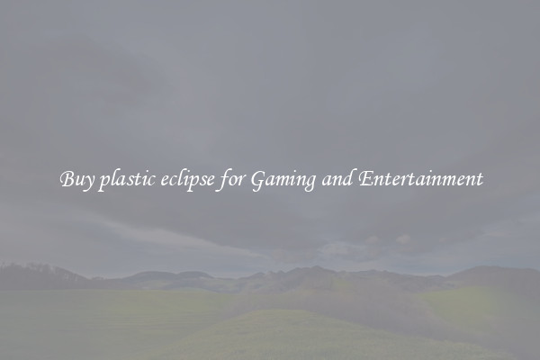 Buy plastic eclipse for Gaming and Entertainment