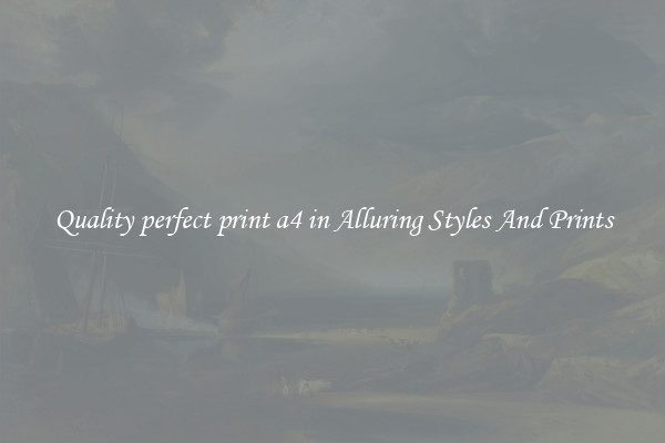 Quality perfect print a4 in Alluring Styles And Prints
