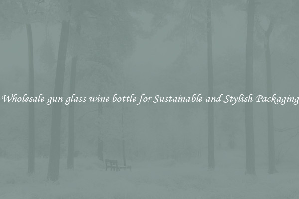 Wholesale gun glass wine bottle for Sustainable and Stylish Packaging