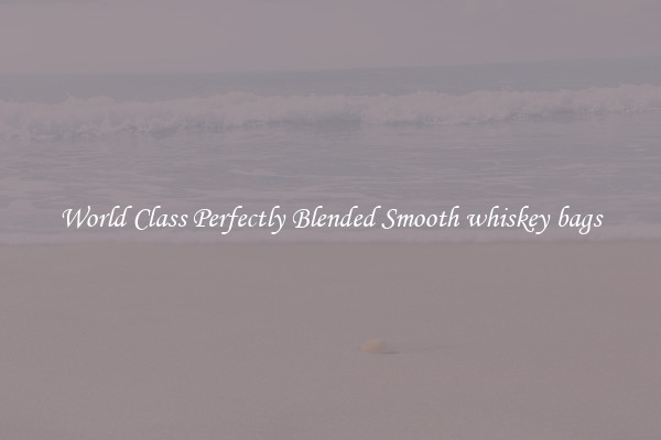 World Class Perfectly Blended Smooth whiskey bags