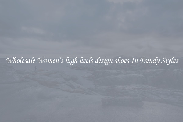 Wholesale Women’s high heels design shoes In Trendy Styles
