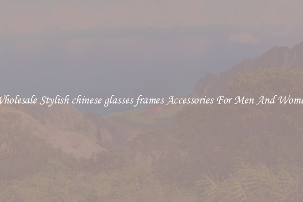 Wholesale Stylish chinese glasses frames Accessories For Men And Women