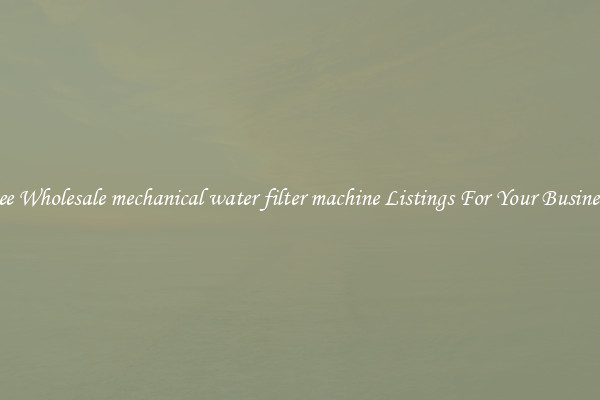 See Wholesale mechanical water filter machine Listings For Your Business