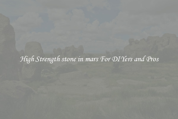 High Strength stone in mars For DIYers and Pros
