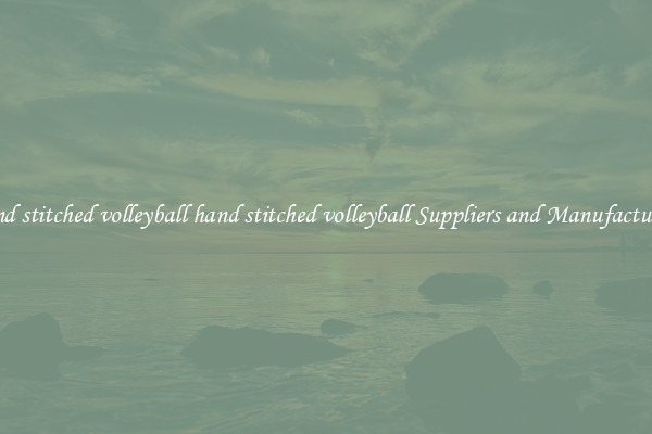 hand stitched volleyball hand stitched volleyball Suppliers and Manufacturers