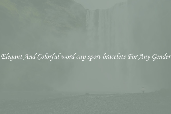Elegant And Colorful word cup sport bracelets For Any Gender