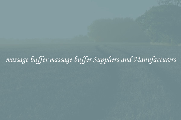massage buffer massage buffer Suppliers and Manufacturers