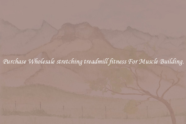 Purchase Wholesale stretching treadmill fitness For Muscle Building.