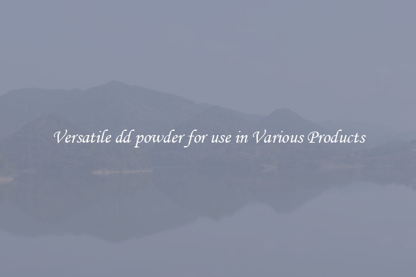 Versatile dd powder for use in Various Products