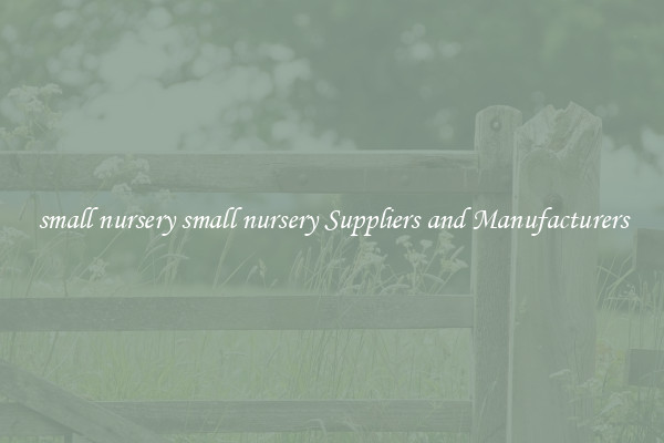 small nursery small nursery Suppliers and Manufacturers