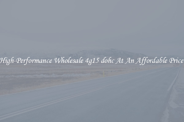 High-Performance Wholesale 4g15 dohc At An Affordable Price 
