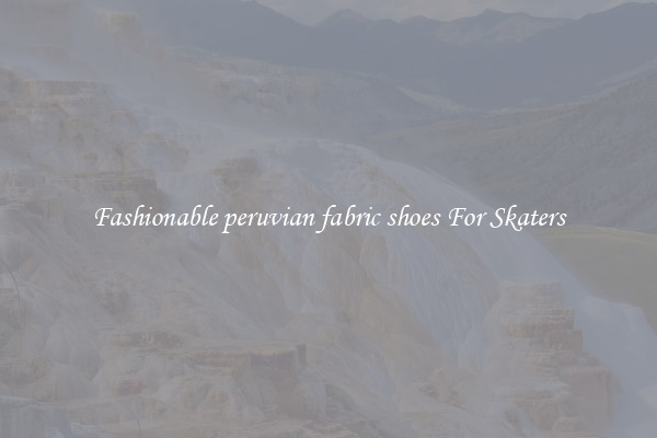 Fashionable peruvian fabric shoes For Skaters