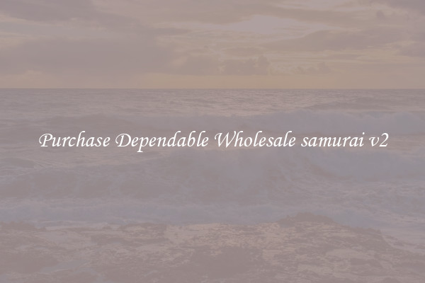 Purchase Dependable Wholesale samurai v2