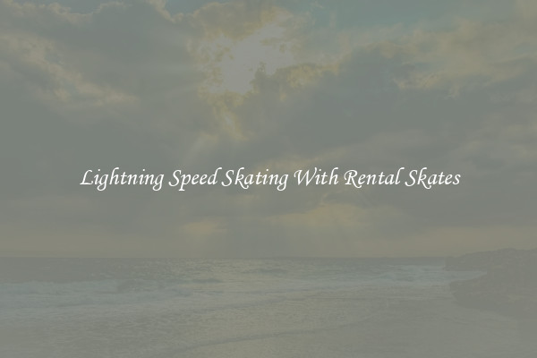 Lightning Speed Skating With Rental Skates
