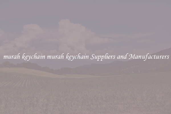 murah keychain murah keychain Suppliers and Manufacturers