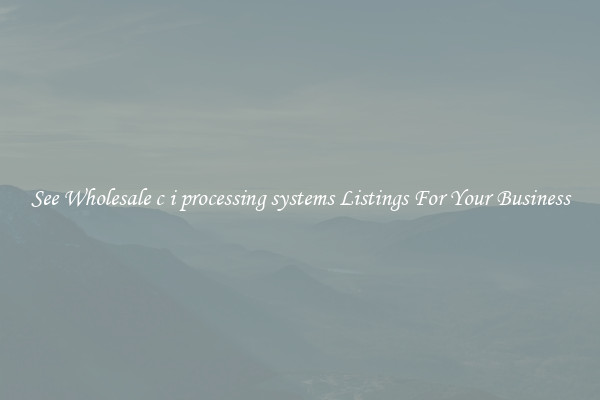 See Wholesale c i processing systems Listings For Your Business