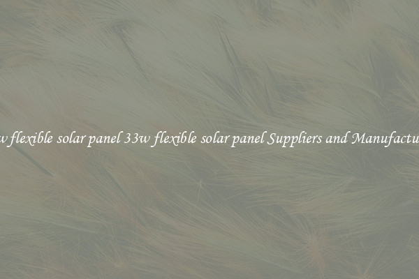 33w flexible solar panel 33w flexible solar panel Suppliers and Manufacturers