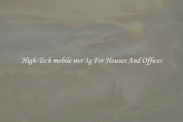 High-Tech mobile nvr 3g For Houses And Offices