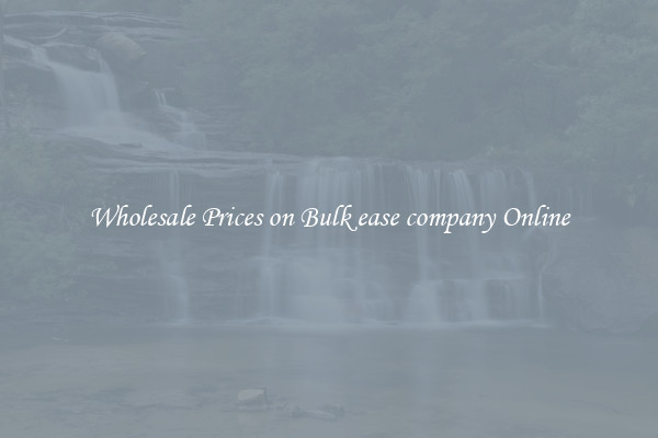 Wholesale Prices on Bulk ease company Online