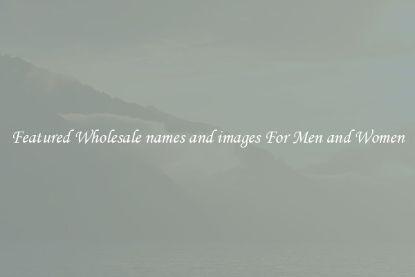 Featured Wholesale names and images For Men and Women