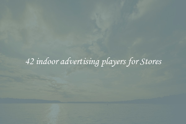 42 indoor advertising players for Stores