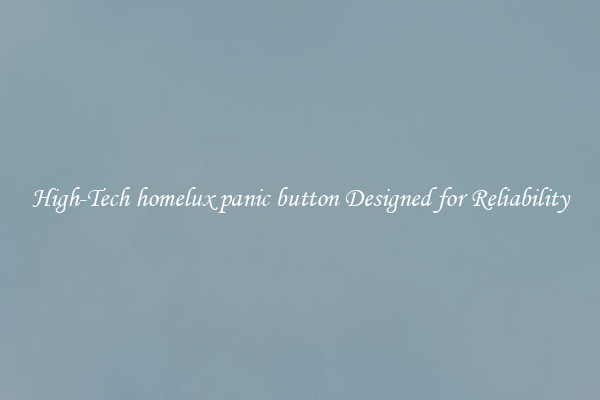 High-Tech homelux panic button Designed for Reliability
