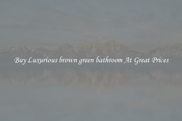 Buy Luxurious brown green bathroom At Great Prices